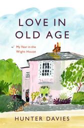 Icon image Love in Old Age: My Year in the Wight House