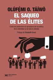 Icon image El saqueo de las élites: Cómo los poderosos se apropiaron de la política de la identidad (y de todo lo demás)