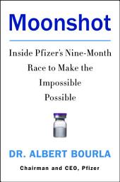 Icon image Moonshot: Inside Pfizer's Nine-Month Race to Make the Impossible Possible