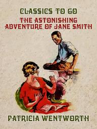 Icon image The Astonishing Adventure of Jane Smith: Restored Classics to Go Edition