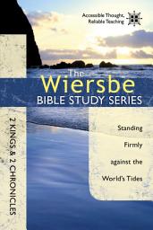 Icon image The Wiersbe Bible Study Series: 2 Kings & 2 Chronicles: Standing Firmly Against the World's Tides