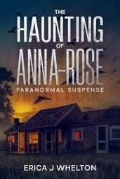 Icon image The Haunting of Anna-Rose: A Paranormal Suspense Novel