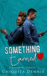 Icon image Something Earned: A Steamy Friends to Lovers Workplace African American Romantic Comedy