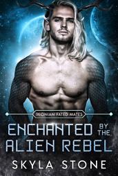 Icon image Enchanted by the Alien Rebel: Standalone Alien Rebellion Romance: Standalone Alien Rebellion Romance