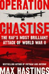 Icon image Operation Chastise: The RAF's Most Brilliant Attack of World War II