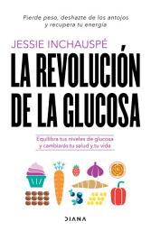 Icon image La revolución de la glucosa (Edición mexicana): Equilibra tus niveles de glucosa y cambiarás tu salud y tu vida