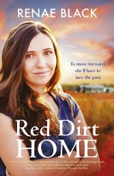 Icon image Red Dirt Home: Fresh and heartfelt story to make you fall in love with the outback from a bright new voice in rural romance. Perfect for readers of Rachael Johns, Alissa Callen and Stella Quinn.