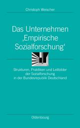 Icon image Das Unternehmen ‘Empirische Sozialforschung‘: Strukturen, Praktiken und Leitbilder der Sozialforschung in der Bundesrepublik Deutschland