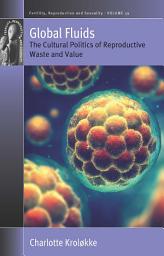 Icon image Global Fluids: The Cultural Politics of Reproductive Waste and Value