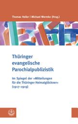 Icon image Thüringer evangelische Parochialpublizistik: Im Spiegel der 'Mitteilungen für die Thüringer Heimatglöckner' (1917–1919)