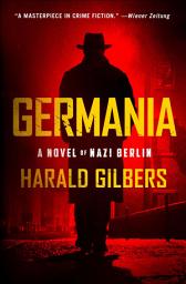 Icon image Germania: A Novel of Nazi Berlin