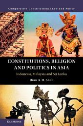 Icon image Constitutions, Religion and Politics in Asia: Indonesia, Malaysia and Sri Lanka