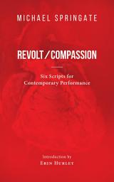 Icon image Revolt/Compassion: Six Scripts for Contemporary Performance
