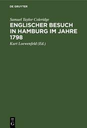 Icon image Englischer Besuch in Hamburg im Jahre 1798: Wie zwei große englische Dichter nach Hamburg reisten und was sie dort sahen, insbesondere ihre höchst merkwürdigen Gespräche mit Herrn Klopstock