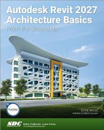 Icon image Autodesk Revit 2027 Architecture Basics: From the Ground Up