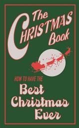 Icon image The Christmas Book: How to Have the Best Christmas Ever