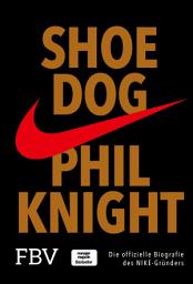 Icon image Shoe Dog: Die offizielle Biografie des NIKE-Gründers, Ausgabe 14