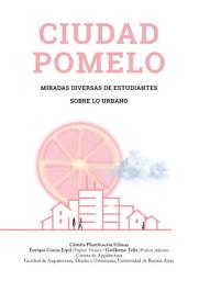 Icon image CIUDAD POMELO: Miradas diversas de estudiantes sobre lo urbano