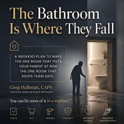 Icon image The Bathroom Is Where They Fall: A Bathroom Safety Guide to Preventing Falls for Aging Parents