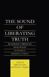 Icon image The Sound of Liberating Truth: Buddhist-Christian Dialogues in Honor of Frederick J. Streng