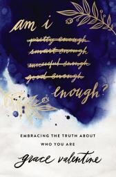 Icon image Am I Enough?: Embracing the Truth About Who You Are