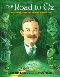 Icon image The Road to Oz: Twists, Turns, Bumps, and Triumphs in the Life of L. Frank Baum