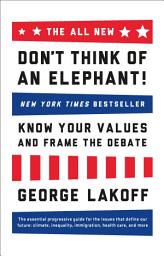 Icon image The ALL NEW Don't Think of an Elephant!: Know Your Values and Frame the Debate