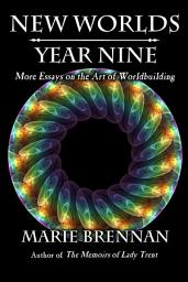 Icon image New Worlds, Year Nine: More Essays on the Art of Worldbuilding