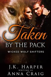 Icon image Taken by the Pack: Wicked Wolf Shifters 3 (BBW Werewolf Shifter Romance): Wicked Wolf Shifters Volume 1, Episode 3