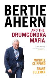 Icon image Bertie Ahern and the Drumcondra Mafia
