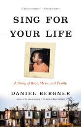 Icon image Sing for Your Life: A Story of Race, Music, and Family