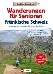 Icon image Wanderführer Senioren: Wanderungen für Senioren Fränkische Schweiz. 30 entspannte Touren.: Seniorenfreundliche Wanderwege für die aktive Freizeitgestaltung im Alter - auch mit Enkelkindern. J. Berg