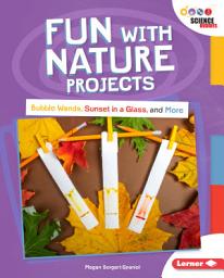 Icon image Fun with Nature Projects: Bubble Wands, Sunset in a Glass, and More