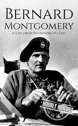 Icon image Bernard Montgomery: A Life from Beginning to End