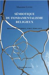 Icon image Sémiotique du fondamentalisme religieux: Messages, rhétorique, force persuasive