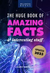 Icon image The Huge Book of Amazing Facts and Interesting Stuff 2023: Mind-Blowing Trivia Facts on Science, Music, History + More for Curious Minds
