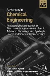 Icon image Photocatalytic Degradation of Pharmaceutical Wastewater Part A: Advanced Nanomaterials, Synthesis Routes and Spectral Characteristics