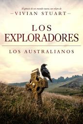 Icon image Los exploradores: Los australianos 7: Una saga épica que conquistará por igual a amantes de la novela histórica, el romance y la aventura. (Los australianos, 7)