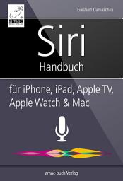 Icon image Siri Handbuch: Für iPhone, iPad, Apple TV, Apple Watch und Mac
