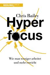 Icon image Hyperfocus: Wie man weniger arbeitet und mehr erreicht