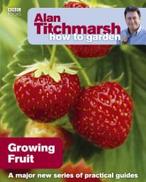 Icon image Alan Titchmarsh How to Garden: Growing Fruit