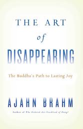 Icon image The Art of Disappearing: Buddha's Path to Lasting Joy