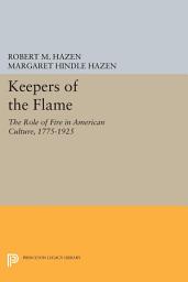 Icon image Keepers of the Flame: The Role of Fire in American Culture, 1775-1925