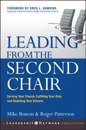Icon image Leading from the Second Chair: Serving Your Church, Fulfilling Your Role, and Realizing Your Dreams