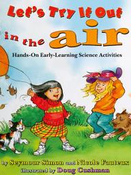 Icon image Lets Try It Out: In the Air: Hands-On Early-Learning Science Activities