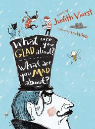 Icon image What Are You Glad About? What Are You Mad About?: Poems for When a Person Needs a Poem