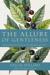 Icon image The Allure of Gentleness: Defending the Faith in the Manner of Jesus
