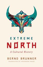 Icon image Extreme North: A Cultural History