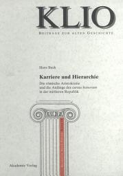 Icon image Karriere und Hierarchie: Die römische Aristokratie und die Anfänge des cursus honorum in der mittleren Republik