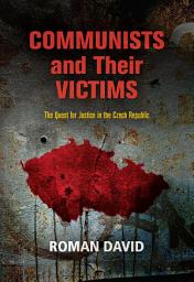Icon image Communists and Their Victims: The Quest for Justice in the Czech Republic